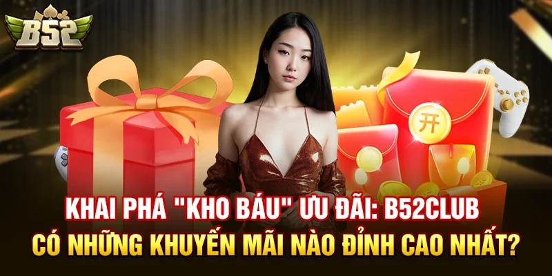 B52club có những khuyến mãi nào cho tân thủ?